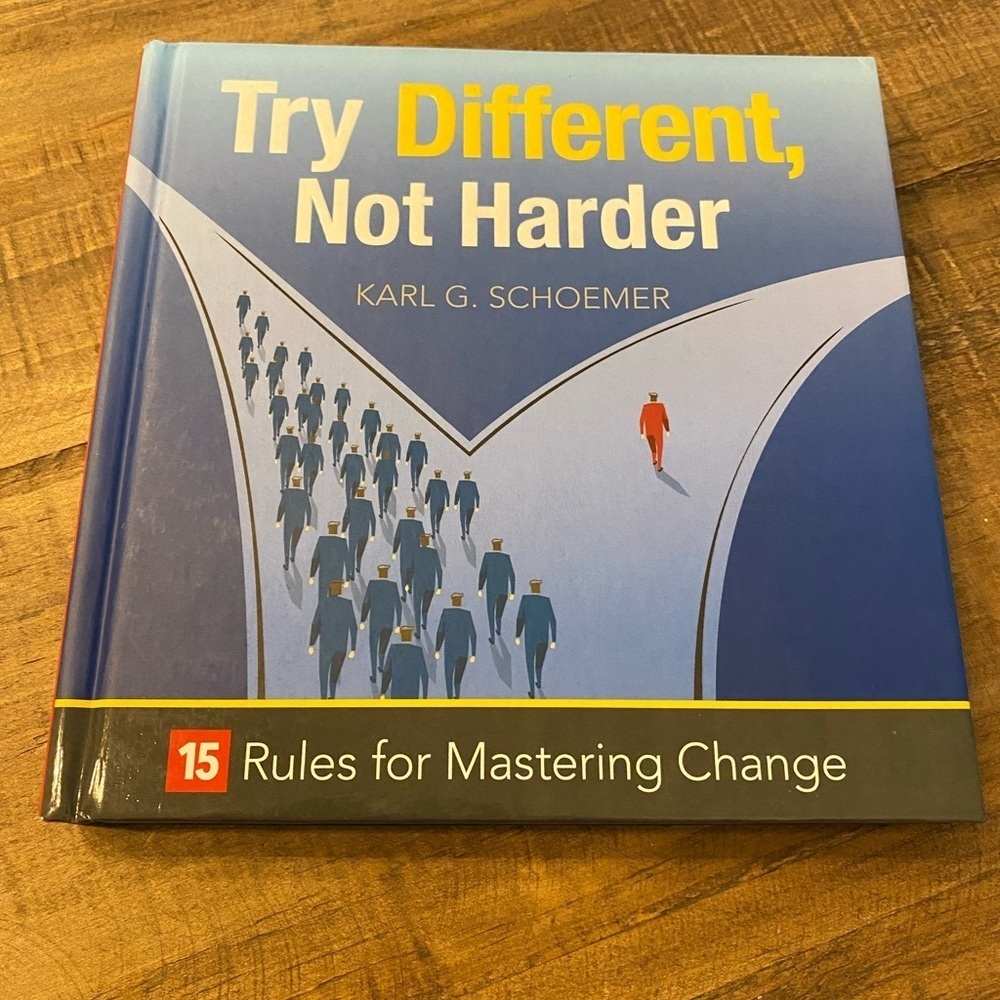 Book - Try Different, Not Harder by Karl Schoemer. 15 Rules for Mastering Change